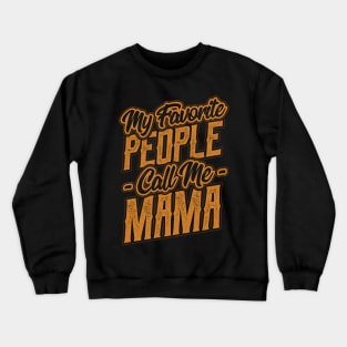 My Favorite People Call Me Mama Gift Crewneck Sweatshirt